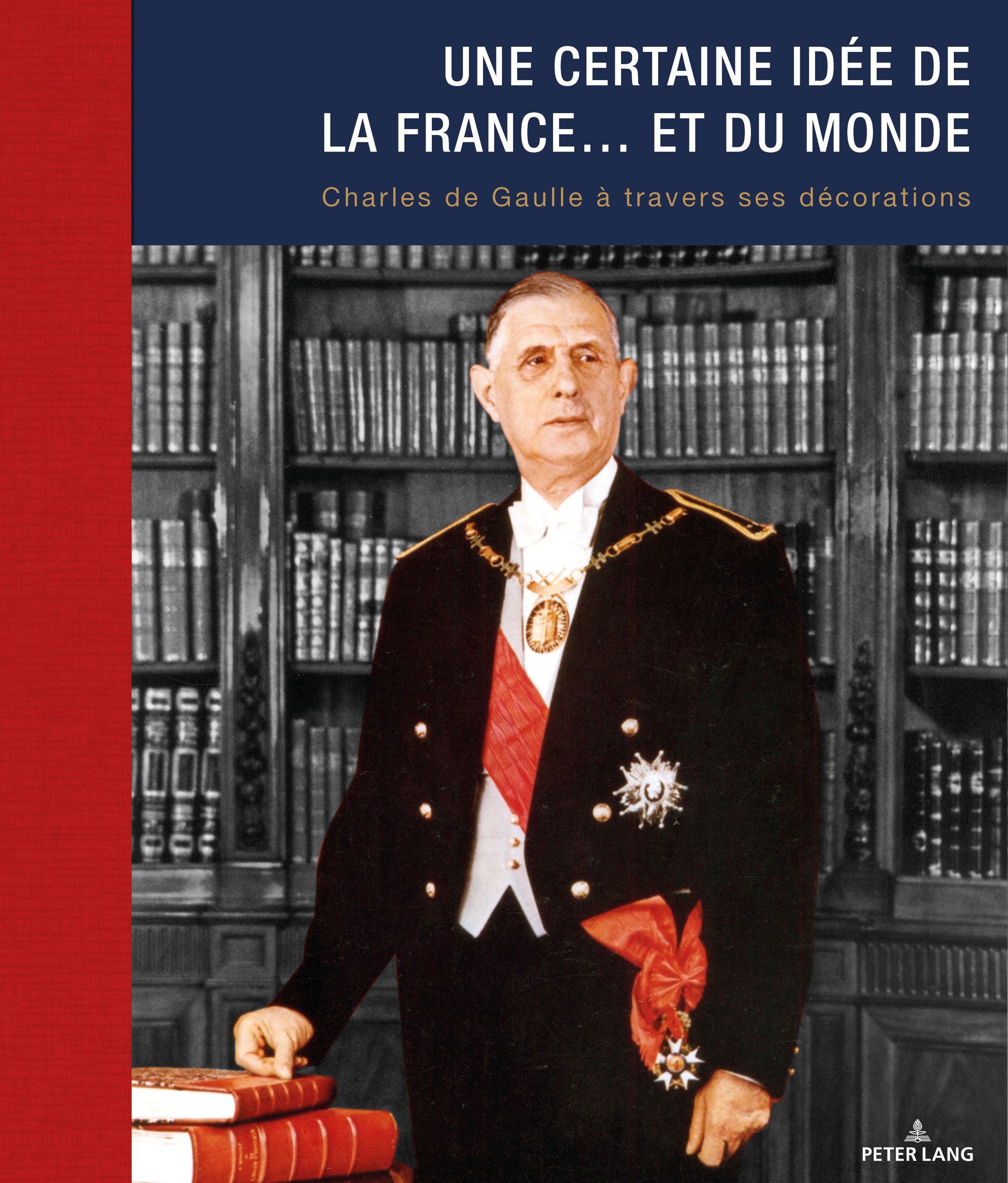 De Gaulle Une Certaine Idée De La France Une certaine idée de la France… Et du monde. Charles de Gaulle à